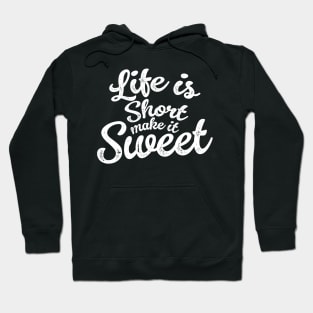 Life is short make it sweet Hoodie